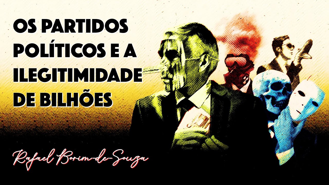OS PARTIDOS POLÍTICOS E A ILEGITIMIDADE DE BILHÕES | Rafael Borim-de-Souza