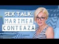 SEX TALK - MARIMEA CONTEAZA, EJACULARE PRECOCE, ANTICONCEPTIONALE