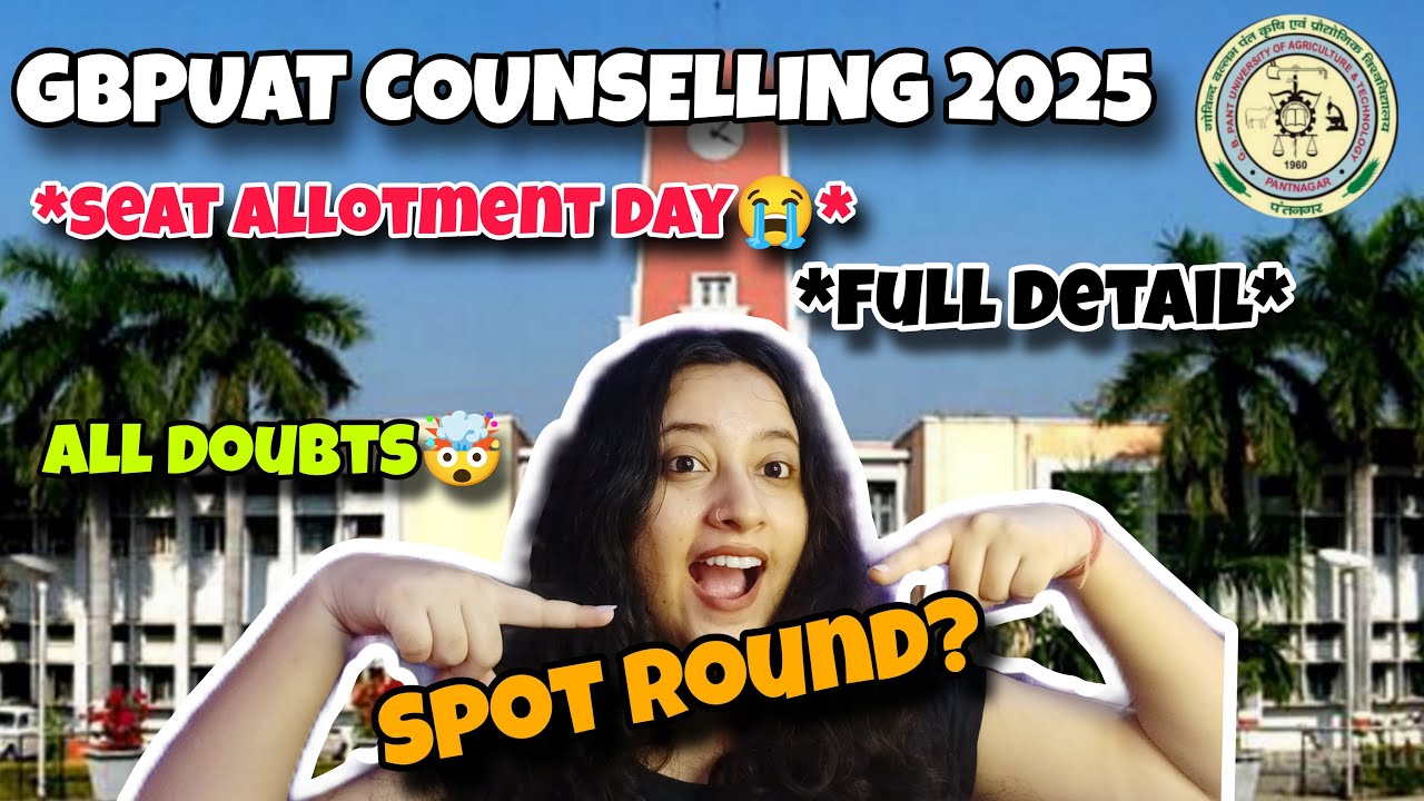 GBPUAT Counselling 2025😭| Seat Allotment| GBPUAT Spot Counselling| Doubt clearing session| Pantnagar