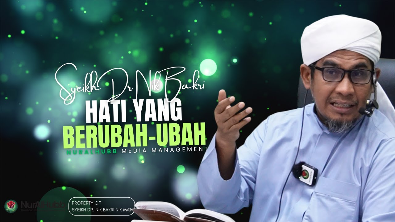 Syeikh Dr Nik Bakri Nik Mat - Hati Yang Berubah-Ubah