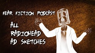 All Radiohead Sketches from the FEARFIC Podcast