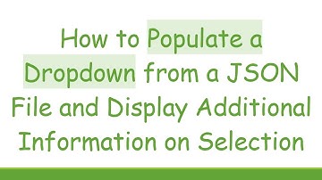 How to Populate a Dropdown from a JSON File and Display Additional Information on Selection