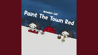 Paint The Town Red - Bongo Cat