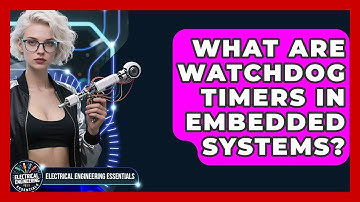 What Are Watchdog Timers in Embedded Systems? | Electrical Engineering Essentials News