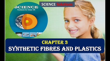 Synthetic Fibres and Plastics CLASS 8 SCIENCE NCERT SOLUTIONS CHAPTER 3