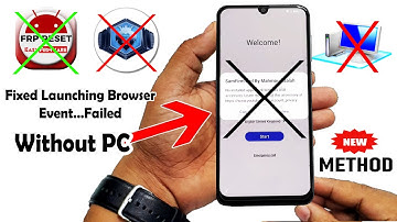 Without PC Fixed Launching Browser Event…Failed | No Easy FRP Tool/No SamFirm Tool (2022 New Method)