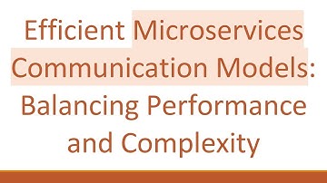 Efficient Microservices Communication Models: Balancing Performance and Complexity