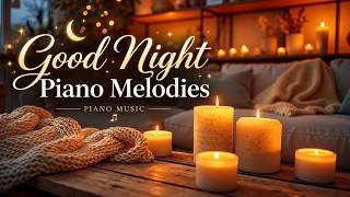 Good Night Piano And Warm Healing Piano Melodies For Instant Stress Relief & Sweet Dreams