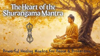 The Heart of the Shurangama Mantra | Powerful Healing Mantra for Peace & Protection