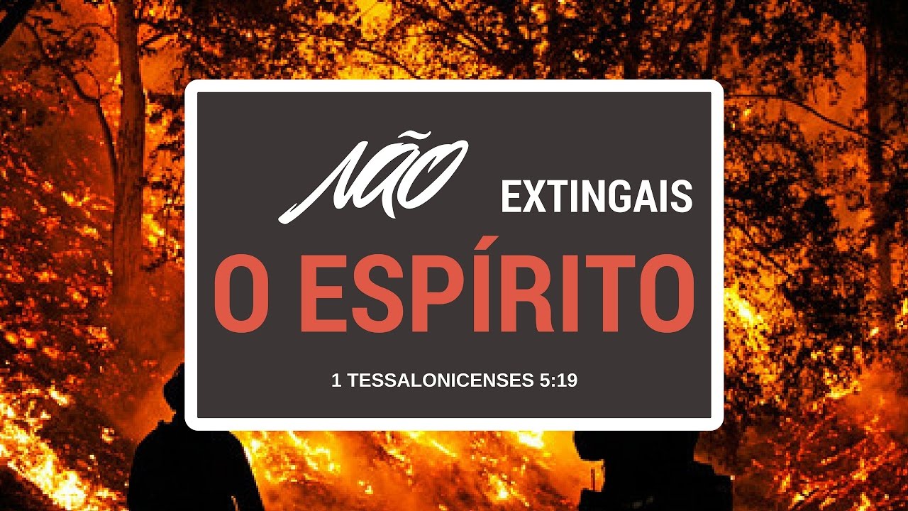 Não Extingais o Espírito - 1 Tessalonicenses 5:19 - YouTube