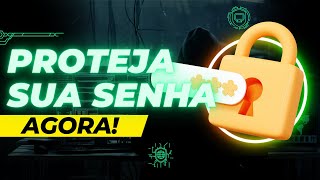 Sua SENHA Está em PERIGO!