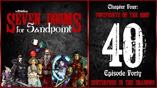 Ep. 40: “Subterfuge in the Shadows” | 7 Dooms for Sandpoint | Chapter Four: Footprints on the Roof