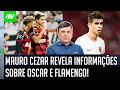 "O empresário do Oscar ME FALOU uma coisa que EU NÃO SABIA, que é..." Mauro Cezar FALA do Flamengo!