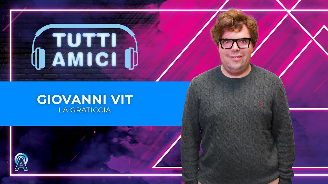 TUTTI AMICI - GIOVANNI VIT - La Graticcia