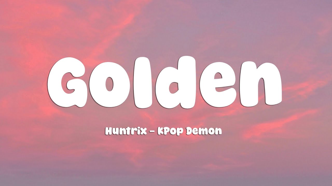 Huntrix - Golden (Lyrics) KPop Demon Hunters - YouTube