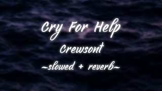 Crewsont - Cry for Help (slowed   reverb)