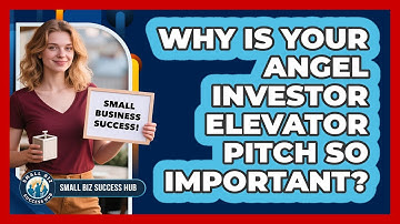Why Is Your Angel Investor Elevator Pitch So Important? - Small Biz Success Hub
