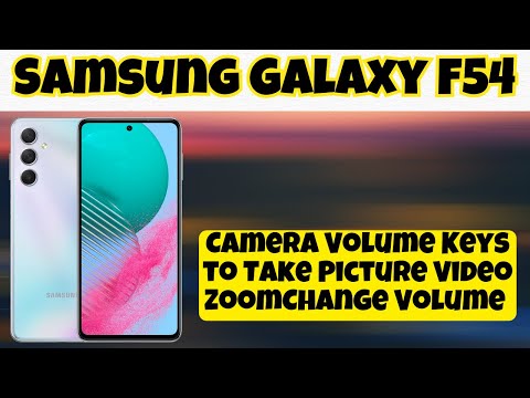 Camera Volume Keys to Take Picture Video ZoomChange Volume Samsung Galaxy F54