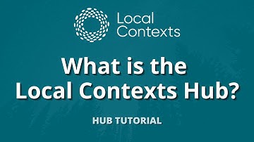 What is the Local Contexts Hub? | Hub Tutorial