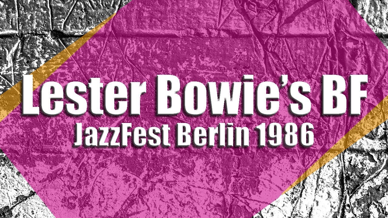 Watch Lester Bowie's Brass Fantasy - JazzFest Berlin 1986 on YouTube Watch Lester Bowie's Brass Fantasy - JazzFest Berlin 1986 on YouTube