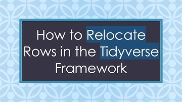 How to Relocate Rows in the Tidyverse Framework