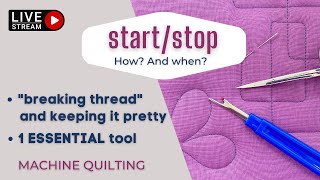 Stopping & Starting Stitching on a Quilting Machine - When, Why, & How?