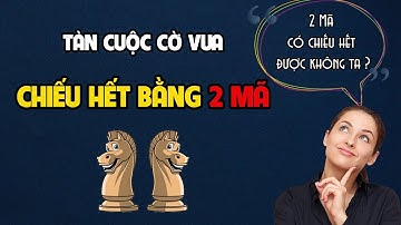 Chiếu hết bằng 2 Mã || Tàn cuộc Cờ Vua || Kiến Thức Cờ Vua