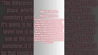 Pastor Terry Nichols talks about "Burial vs. Cremation"