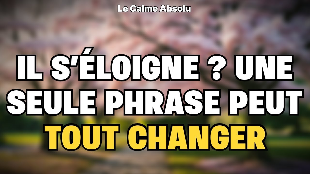 S'il s'éloigne sans un mot, dis-lui ça... et il reviendra fou amoureux