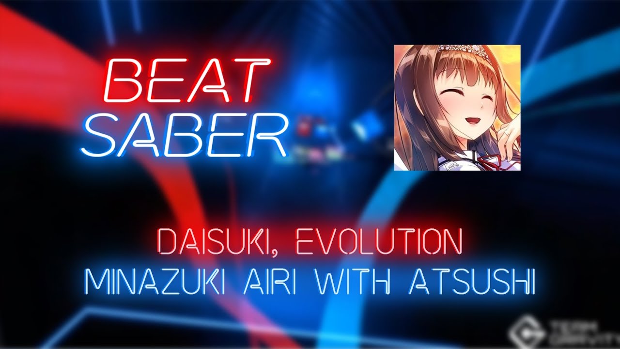 Beat Saber | CoolingCloset | Minazuki Airi with Atsushi - Daisuki, Evolution [Expert+] 150% | 69.48%