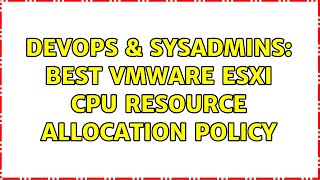 Celebrity DevOps & SysAdmins: Best VMWare Esxi CPU Resource Allocation Policy Net Worth