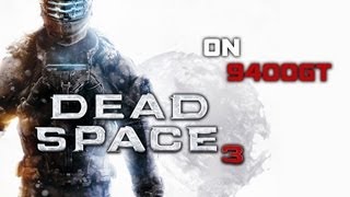 Dead Space 3 on Nvidia 9400GT + Core 2 Duo E4600 No OverClocking!!!