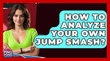 How To Analyze Your Own Jump Smash? - Ping Pong Prodigy