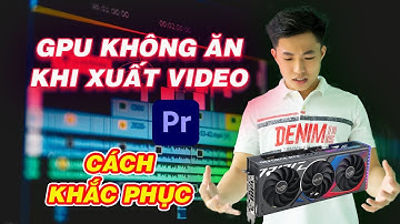 Tối ưu hoá card màn hình khi edit video trên premiere | xuất video không ăn gpu
