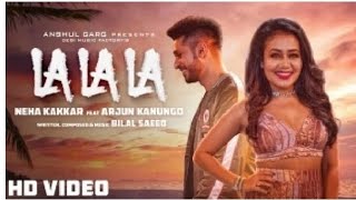 La La La (official video) | Neha Kakkar ft. Arjun kanungo