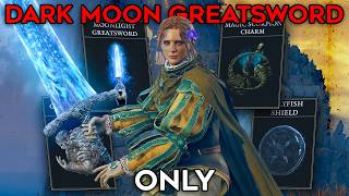 Elden Ring (+DLC) But I Can ONLY USE DARK MOON GREATSWORD