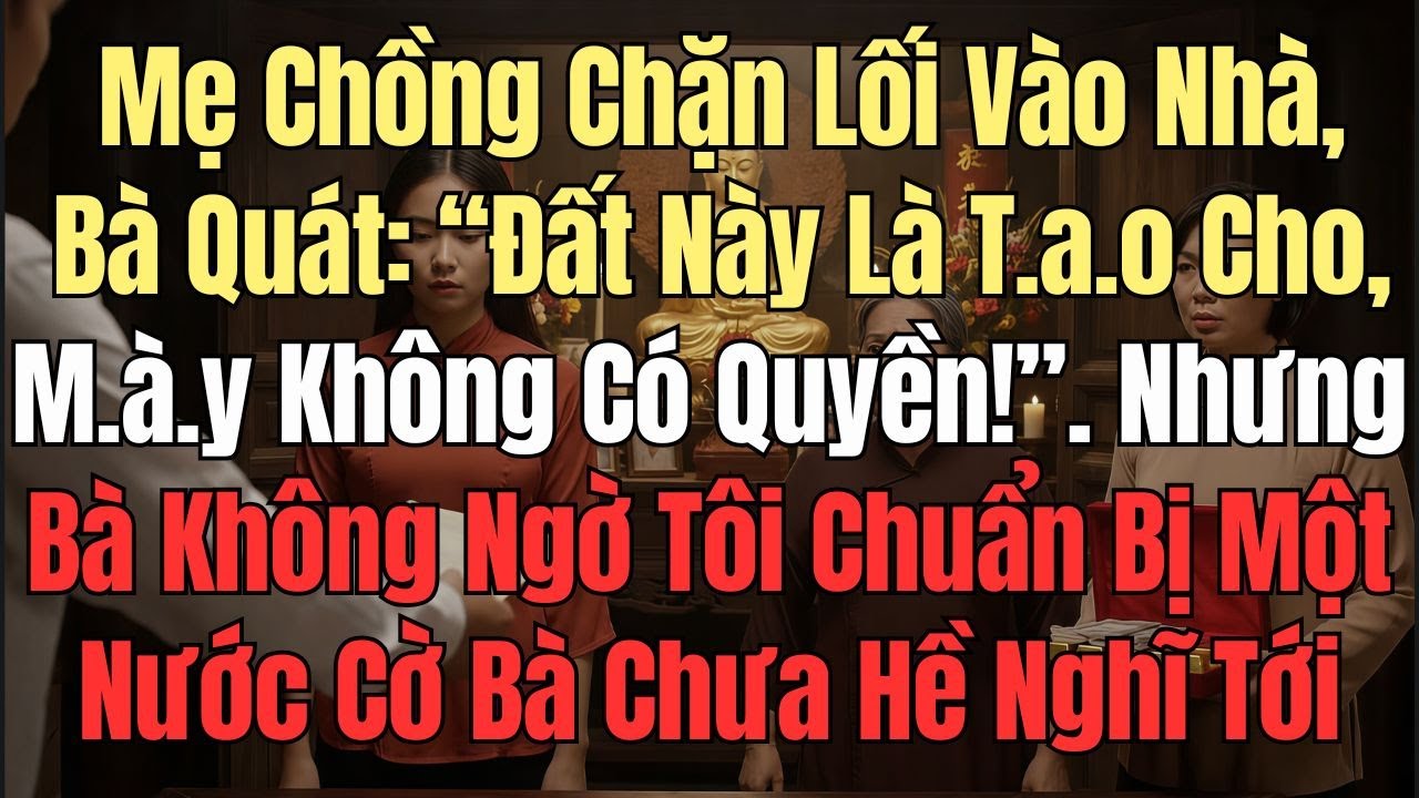 Mẹ Chồng Chặn Lối Vào Nhà, Bà Quát “Đất Này Là Tao Cho, Mày Không Có Quyền!”  . Nhưng Bà Không Ngờ..