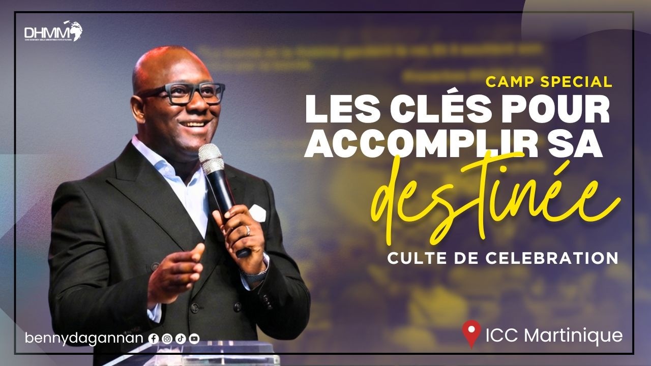 Les clés pour accomplir sa destinée | Culte de Celebration | ICC Martinique | Rev. Benny Dag-Annan