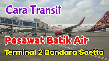Cara Transit Pesawat Batik Air di Terminal 2 Bandara Soekarno-Hatta Jakarta
