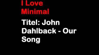 John Dahlback - Our Song