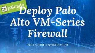 Deploy Palo Alto VM-Series Firewall  in Azure Cloud