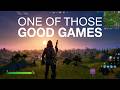 One of Those Good Fortnite Games