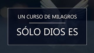 Un Curso de Milagros. Sólo Dios Es (19-11-24)