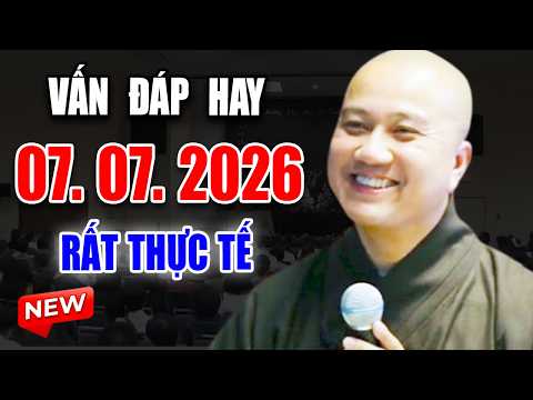 Vấn Đáp Câu Hỏi Thực Tế "THẦY GIẢNG ĐẶC BIỆT HAY" Đăng Ngày 07. 07. 2026 - Thầy Thích Pháp Hòa