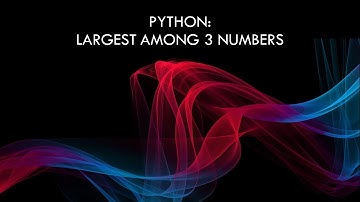 Python program to find the largest among three numbers