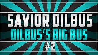 Savior Dilbus: Dilbus's Big Bus ;) #2