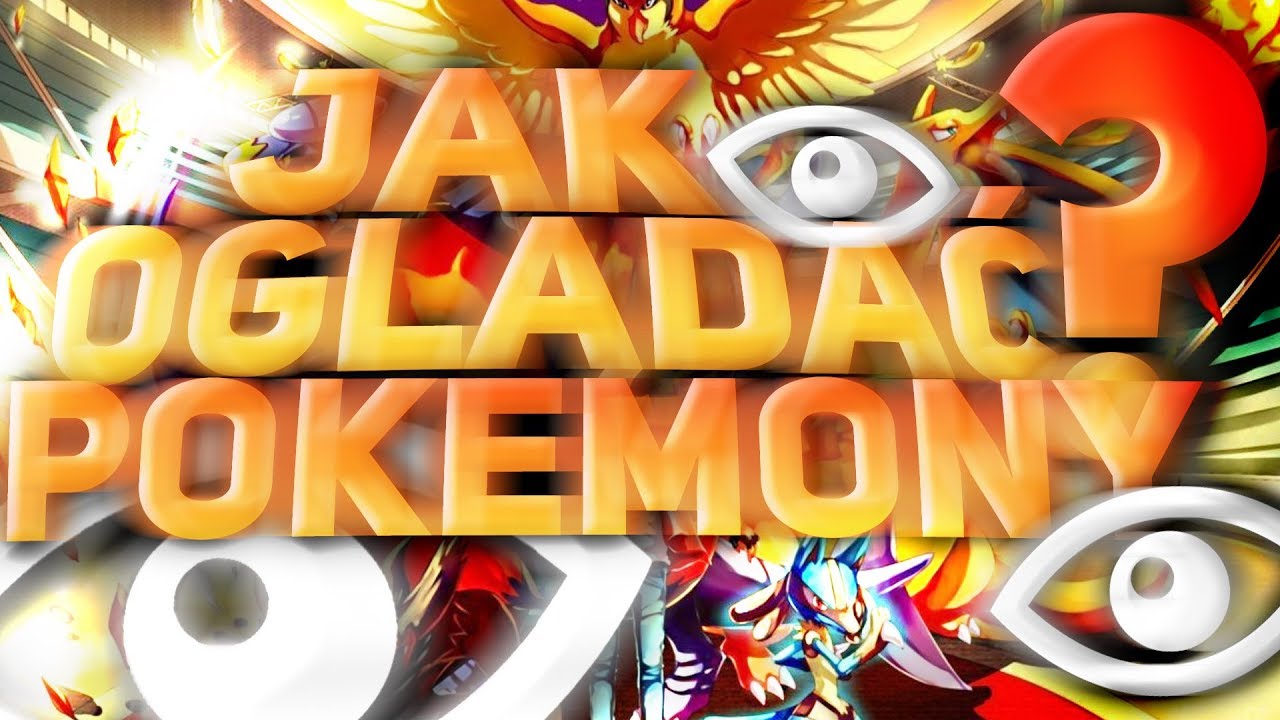 JAK OGLĄDAĆ POKEMONY?