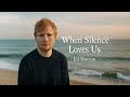 Ed Sheeran "When Silence Loves Us – Emotional Romantic Love Song | Acoustic Cinematic Ballad