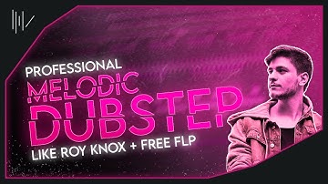 PROFESSIONAL MELODIC DUBSTEP FLP LIKE ROY KNOX | FL STUDIO 21