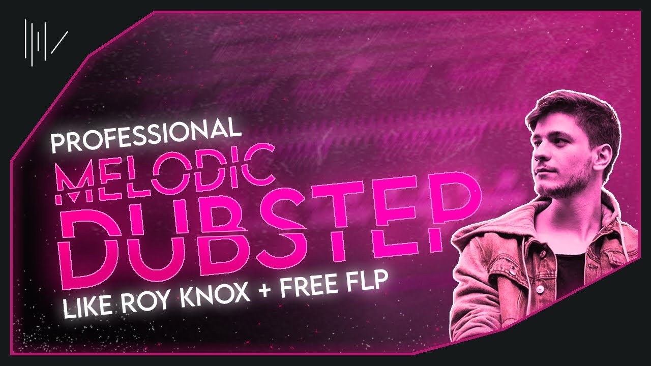PROFESSIONAL MELODIC DUBSTEP FLP LIKE ROY KNOX | FL STUDIO 21